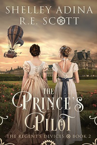 Cover for The Prince's Pilot, book 2 in the Regent's Devices series by historical romance author Regina Scott and Shelley Adina, showing two young ladies gazing at a steam-powered airship soaring over a French palace