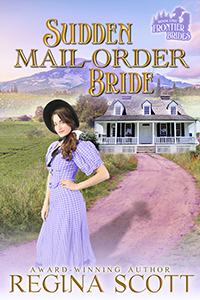 Cover for Sudden Mail-Order Bride, book 1 in the Frontier Brides series by historical romance author Regina Scott, showing a sassy looking lady standing in front of a ranch house with Mount Rainier in the background