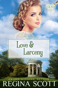 Love and Larceny, Book 5 in the Lady Emily Capers, by Regina Scott
