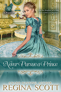 Cover for Never Pursue a Prince by historical romance author Regina Scott, showing an elegant young lady peering back at the reader and surrounded by an opulent room