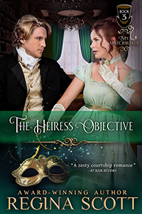 The Heiress Objective, book 3 in the Spy Matchmaker series by historical romance author Regina Scott