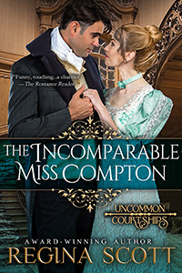 The Incomparable Miss Compton by historical romance author Regina Scott, book 2 in the Uncommon Courtship Series