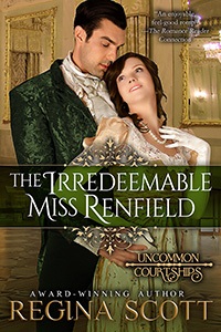 The Irredeemable Miss Renfield by historical romance author Regina Scott, book 3 in the Uncommon Courtships Series