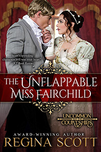 The Unflappable Miss Fairchild by historical romance author Regina Scott, book 1 in the Uncommon Courtship Series